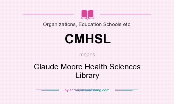 What does CMHSL mean? It stands for Claude Moore Health Sciences Library