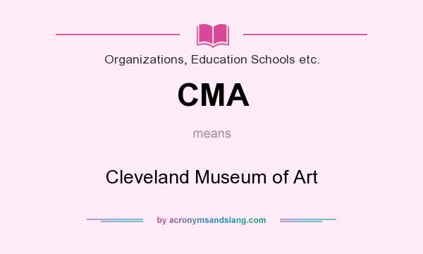 What does CMA mean? It stands for Cleveland Museum of Art