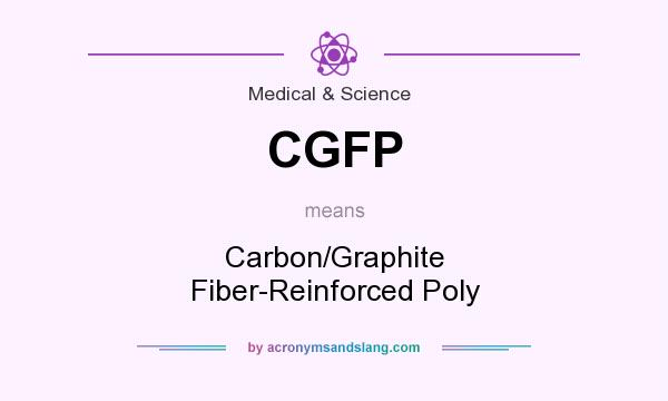 What does CGFP mean? It stands for Carbon/Graphite Fiber-Reinforced Poly