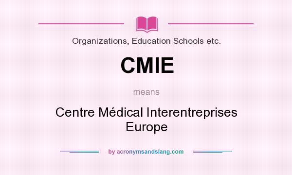 What does CMIE mean? It stands for Centre Médical Interentreprises Europe