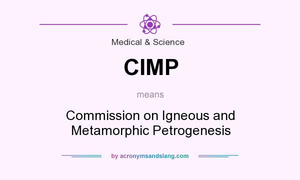 What does CIMP mean? It stands for Commission on Igneous and Metamorphic Petrogenesis