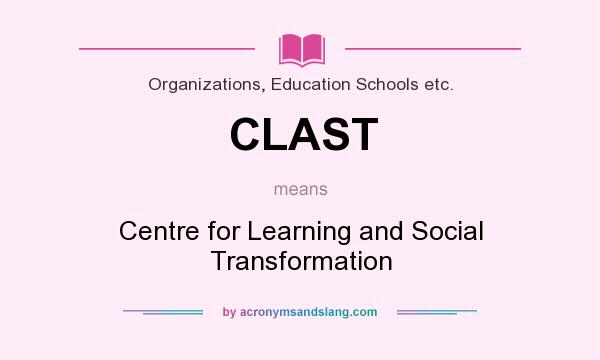What does CLAST mean? It stands for Centre for Learning and Social Transformation