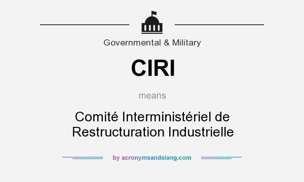 What does CIRI mean? It stands for Comité Interministériel de Restructuration Industrielle