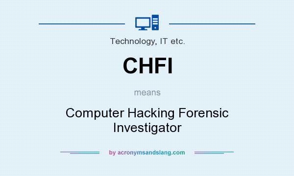 What does CHFI mean? It stands for Computer Hacking Forensic Investigator