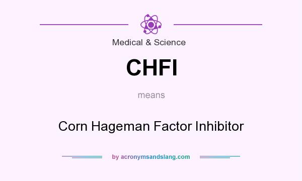 What does CHFI mean? It stands for Corn Hageman Factor Inhibitor