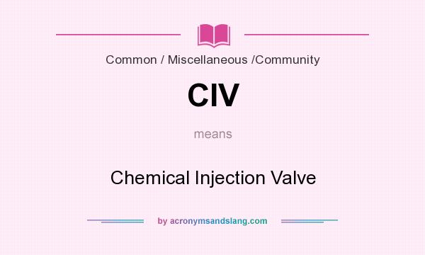 What does CIV mean? It stands for Chemical Injection Valve