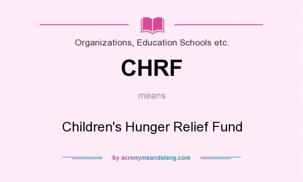 What does CHRF mean? It stands for Children`s Hunger Relief Fund