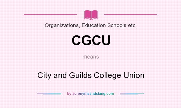 What does CGCU mean? It stands for City and Guilds College Union