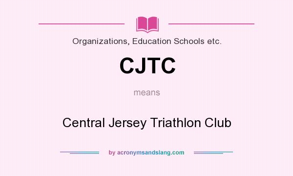 What does CJTC mean? It stands for Central Jersey Triathlon Club
