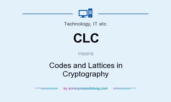 What does CLC mean? It stands for Codes and Lattices in Cryptography