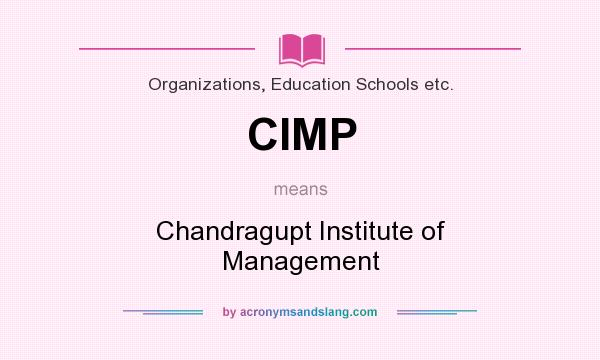 What does CIMP mean? It stands for Chandragupt Institute of Management