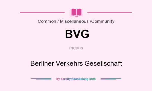 What does BVG mean? It stands for Berliner Verkehrs Gesellschaft