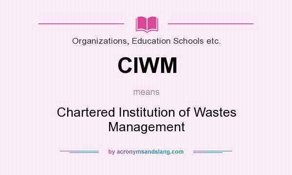 What does CIWM mean? It stands for Chartered Institution of Wastes Management