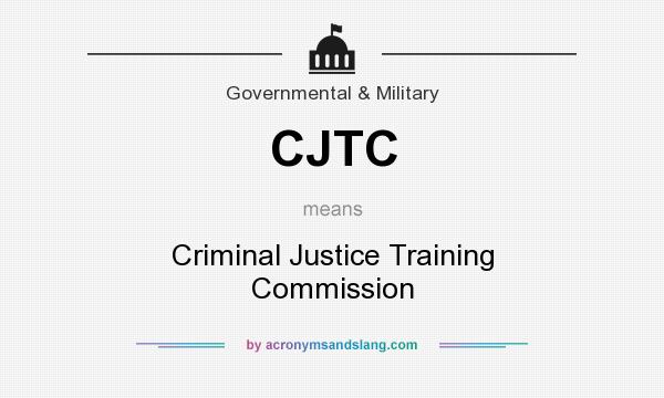What does CJTC mean? It stands for Criminal Justice Training Commission