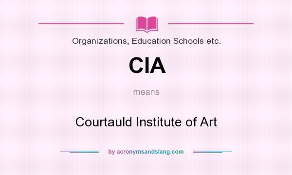 What does CIA mean? It stands for Courtauld Institute of Art
