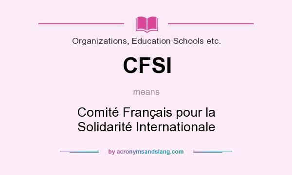 What does CFSI mean? It stands for Comité Français pour la Solidarité Internationale