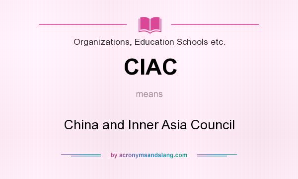 What does CIAC mean? It stands for China and Inner Asia Council