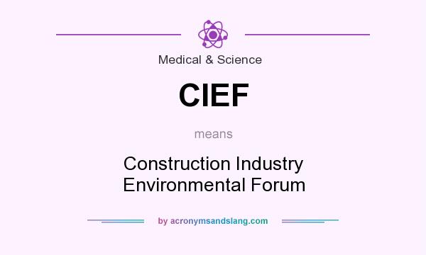 What does CIEF mean? It stands for Construction Industry Environmental Forum