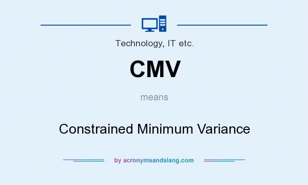 What does CMV mean? It stands for Constrained Minimum Variance