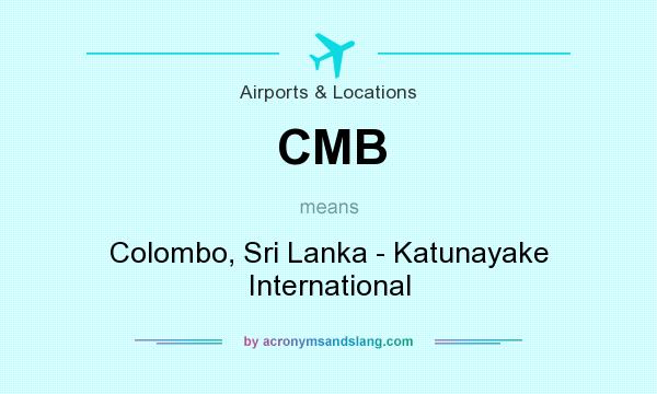 What does CMB mean? It stands for Colombo, Sri Lanka - Katunayake International