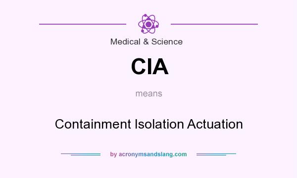 What does CIA mean? It stands for Containment Isolation Actuation