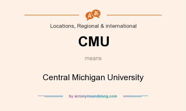 What does CMU mean? It stands for Central Michigan University