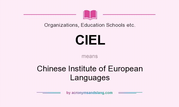 What does CIEL mean? It stands for Chinese Institute of European Languages