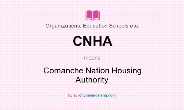 What does CNHA mean? It stands for Comanche Nation Housing Authority