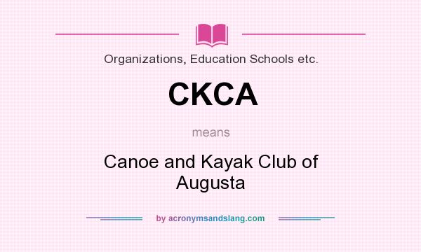What does CKCA mean? It stands for Canoe and Kayak Club of Augusta
