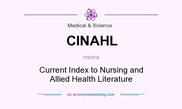 What does CINAHL mean? It stands for Current Index to Nursing and Allied Health Literature