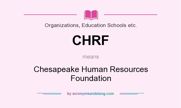 What does CHRF mean? It stands for Chesapeake Human Resources Foundation