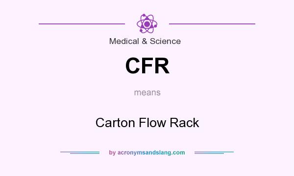 What does CFR mean? It stands for Carton Flow Rack