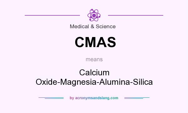 What does CMAS mean? It stands for Calcium Oxide-Magnesia-Alumina-Silica