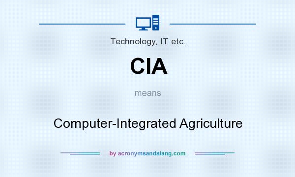 What does CIA mean? It stands for Computer-Integrated Agriculture