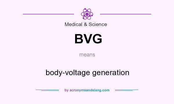 What does BVG mean? It stands for body-voltage generation