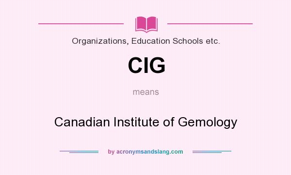 What does CIG mean? It stands for Canadian Institute of Gemology