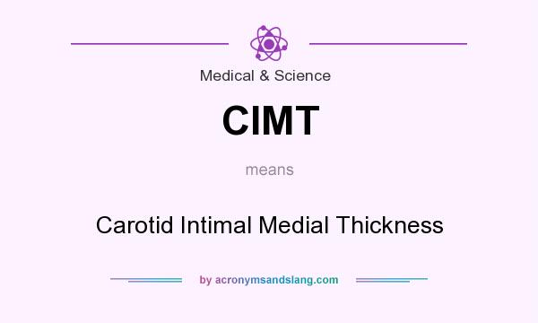 What does CIMT mean? It stands for Carotid Intimal Medial Thickness