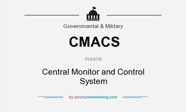 What does CMACS mean? It stands for Central Monitor and Control System