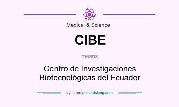 What does CIBE mean? It stands for Centro de Investigaciones Biotecnológicas del Ecuador