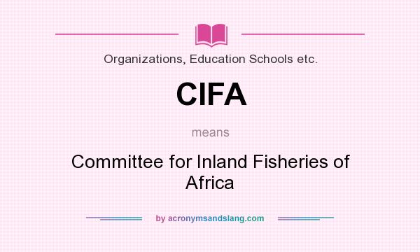 What does CIFA mean? It stands for Committee for Inland Fisheries of Africa