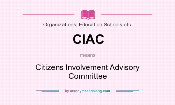 What does CIAC mean? It stands for Citizens Involvement Advisory Committee