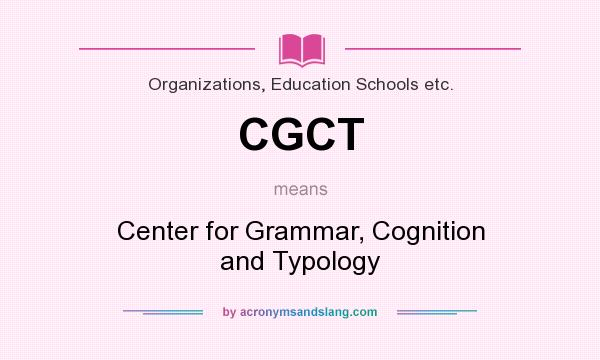 What does CGCT mean? It stands for Center for Grammar, Cognition and Typology