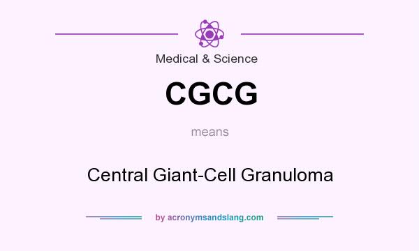 What does CGCG mean? It stands for Central Giant-Cell Granuloma