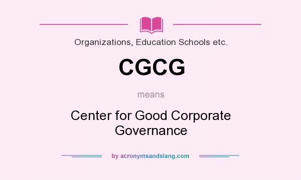 What does CGCG mean? It stands for Center for Good Corporate Governance