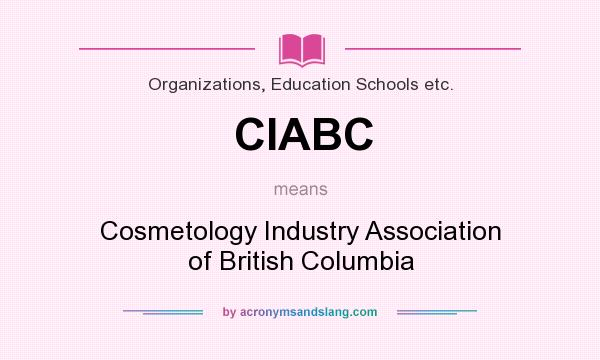 What does CIABC mean? It stands for Cosmetology Industry Association of British Columbia