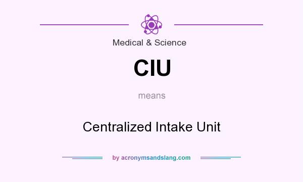 What does CIU mean? It stands for Centralized Intake Unit
