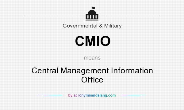 What does CMIO mean? It stands for Central Management Information Office