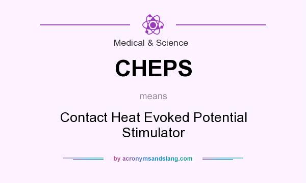 What does CHEPS mean? It stands for Contact Heat Evoked Potential Stimulator