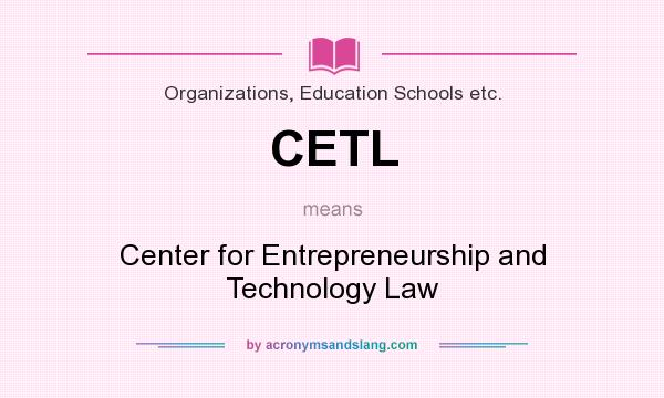 What does CETL mean? It stands for Center for Entrepreneurship and Technology Law