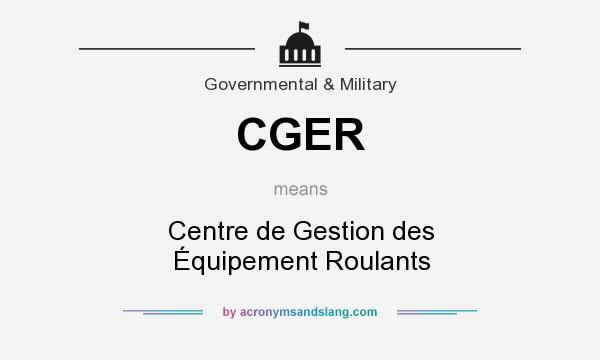 What does CGER mean? It stands for Centre de Gestion des Équipement Roulants